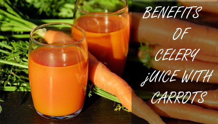 BENEFITS OF CELERY JUICE WITH CARROTS